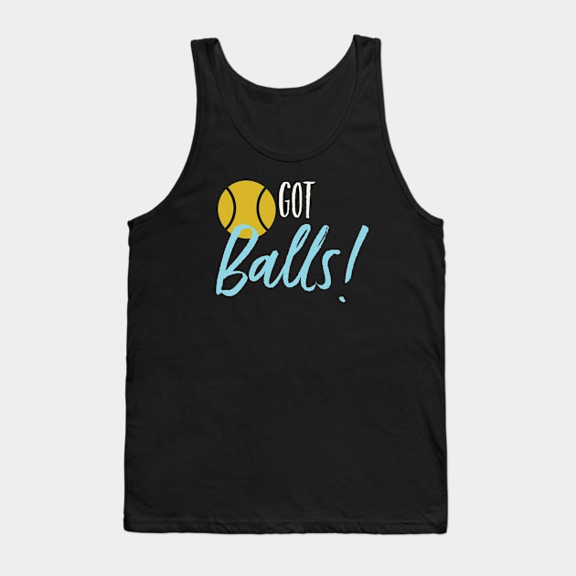 Got Balls Tank Top by whyitsme